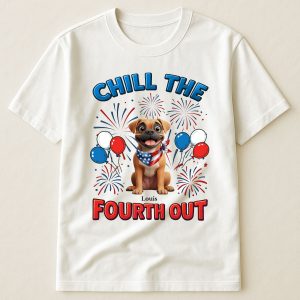 Chill The Fourth Out - Independence Day - PersonalizedOne Size Shirt