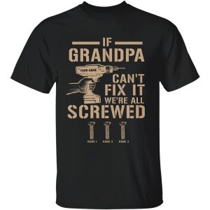 If Grandpa, Papa Can't Fix It We're All Screwed - PersonalizedOne Size Shirt