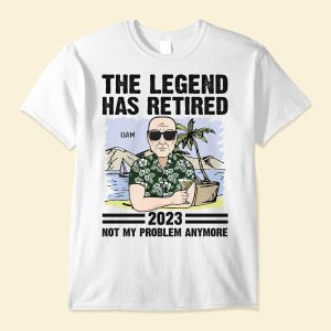 The Legend Has Retired - Not My Problem Anymore - PersonalizedOne Size Shirt